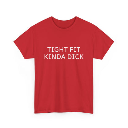 Graphic Tee — "Tight Fit Kinda Dick" Bold Statement Shirt