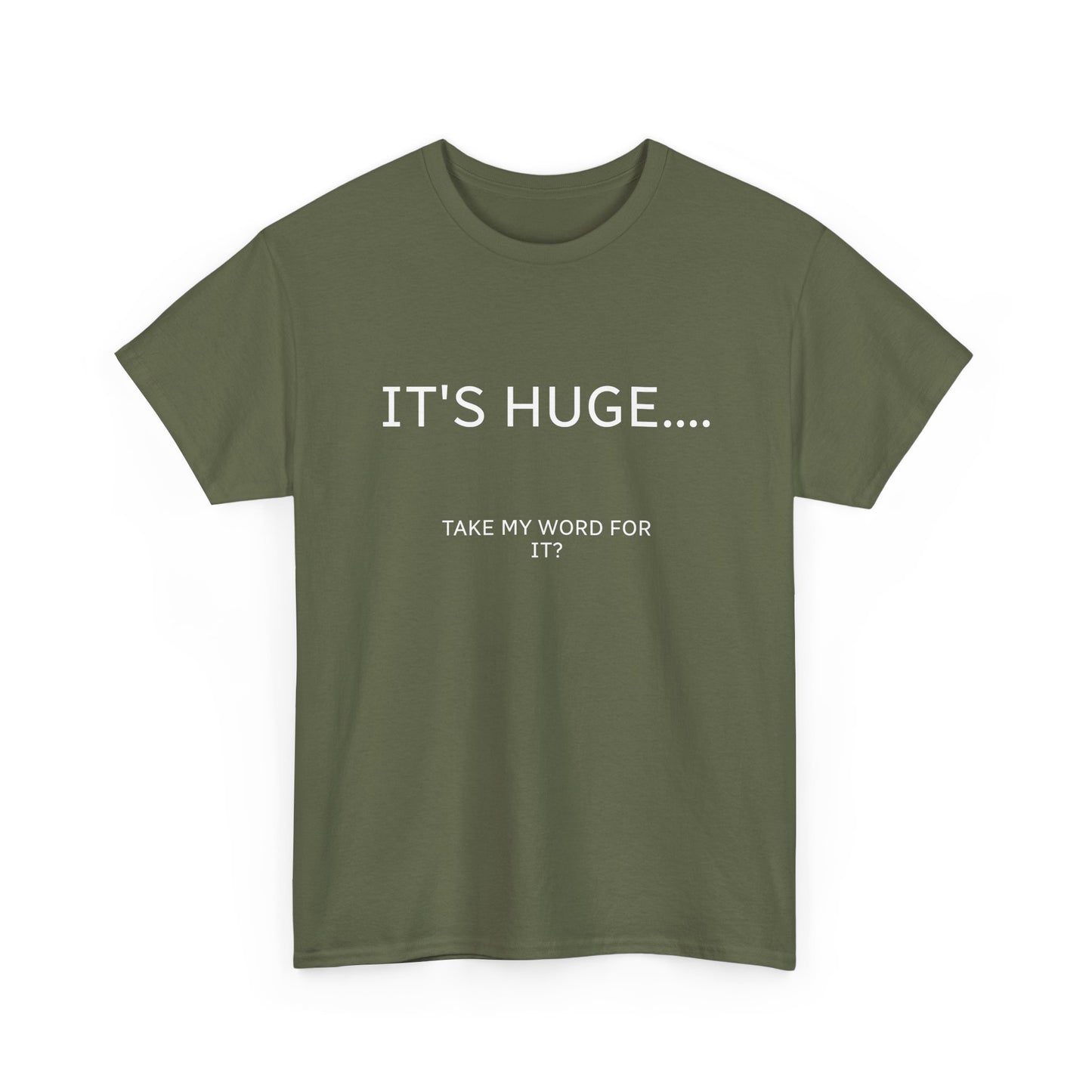 Graphic Tee — "IT'S HUGE.... TAKE MY WORD FOR IT?" Minimalist Funny Shirt
