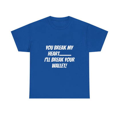 Break My Heart, Break Your Wallet T-Shirt