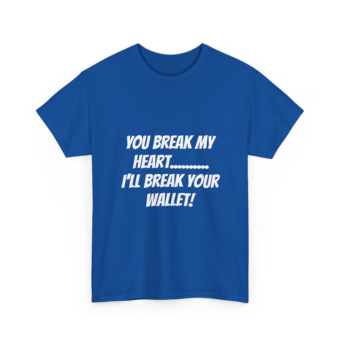 Break My Heart, Break Your Wallet T-Shirt