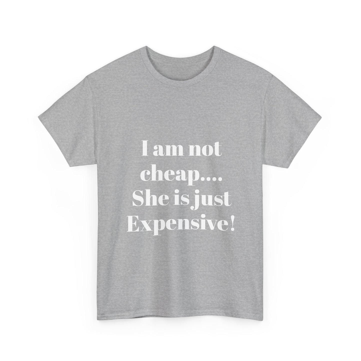 I Am Not Cheap… She Is Just Expensive T-Shirt