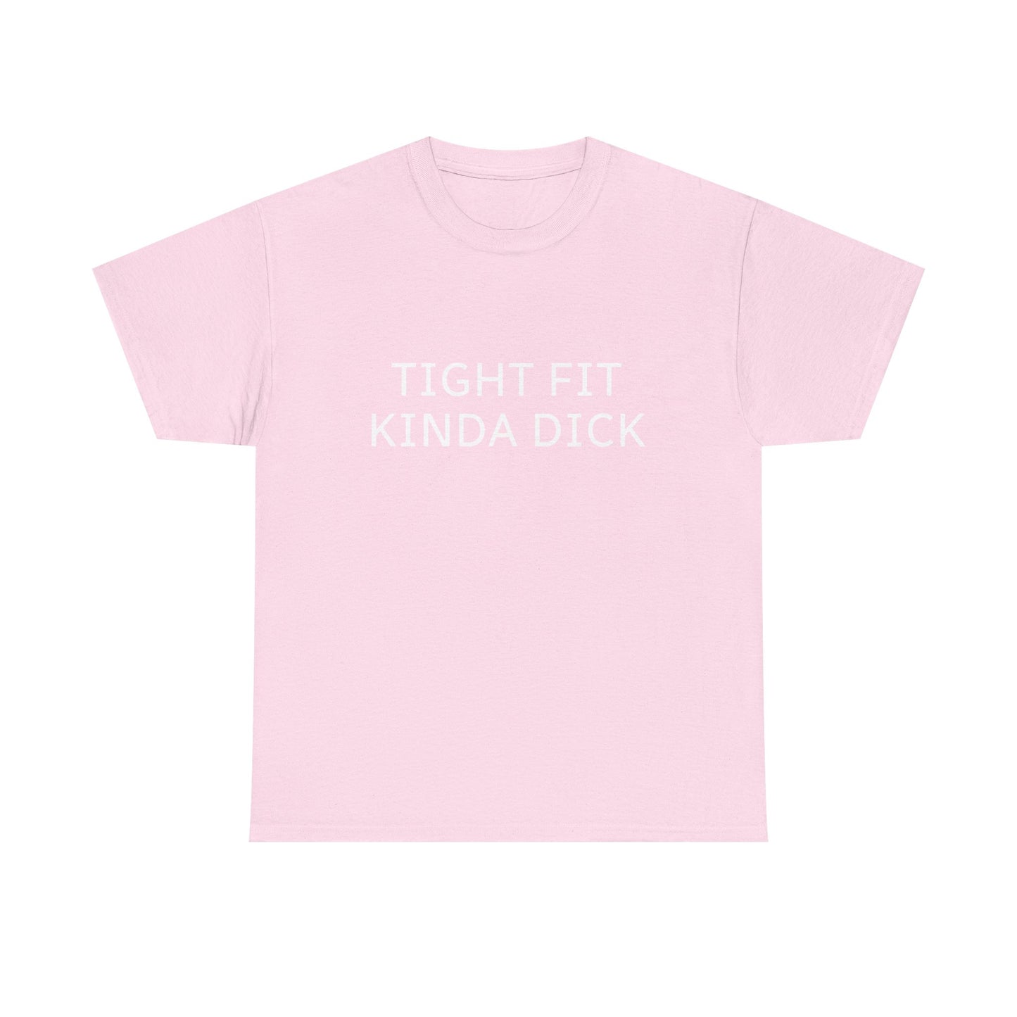 Graphic Tee — "Tight Fit Kinda Dick" Bold Statement Shirt