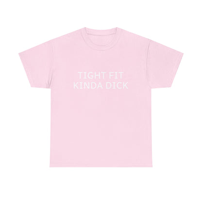 Graphic Tee — "Tight Fit Kinda Dick" Bold Statement Shirt