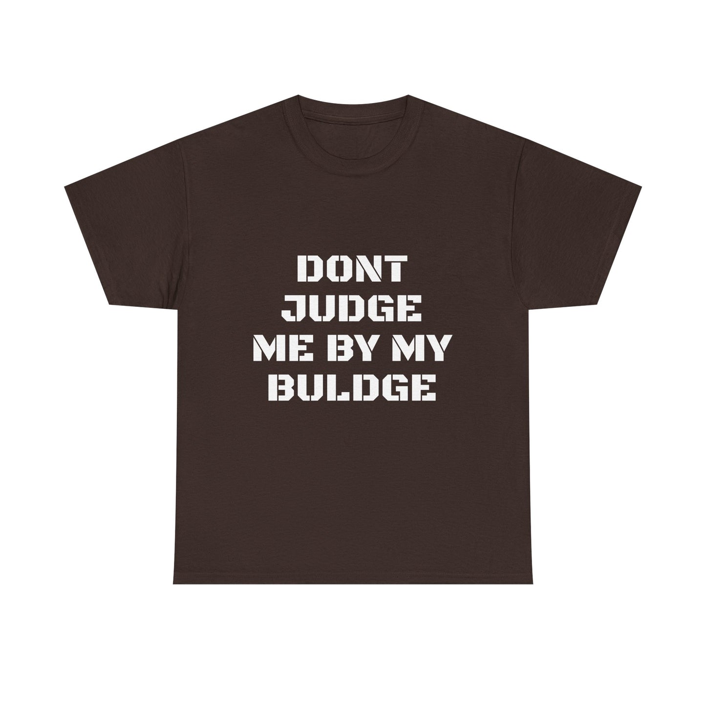 Don’t Judge Me By My Buldge T-Shirt — Funny Statement Graphic Tee