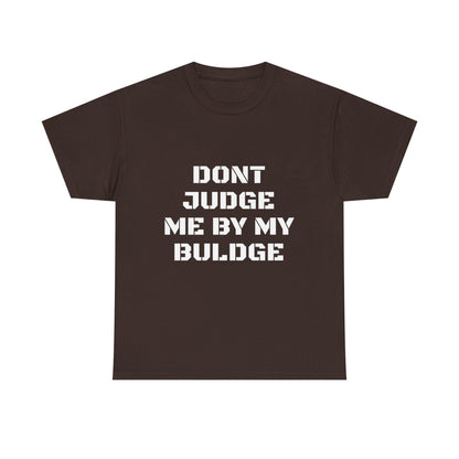 Don’t Judge Me By My Buldge T-Shirt — Funny Statement Graphic Tee