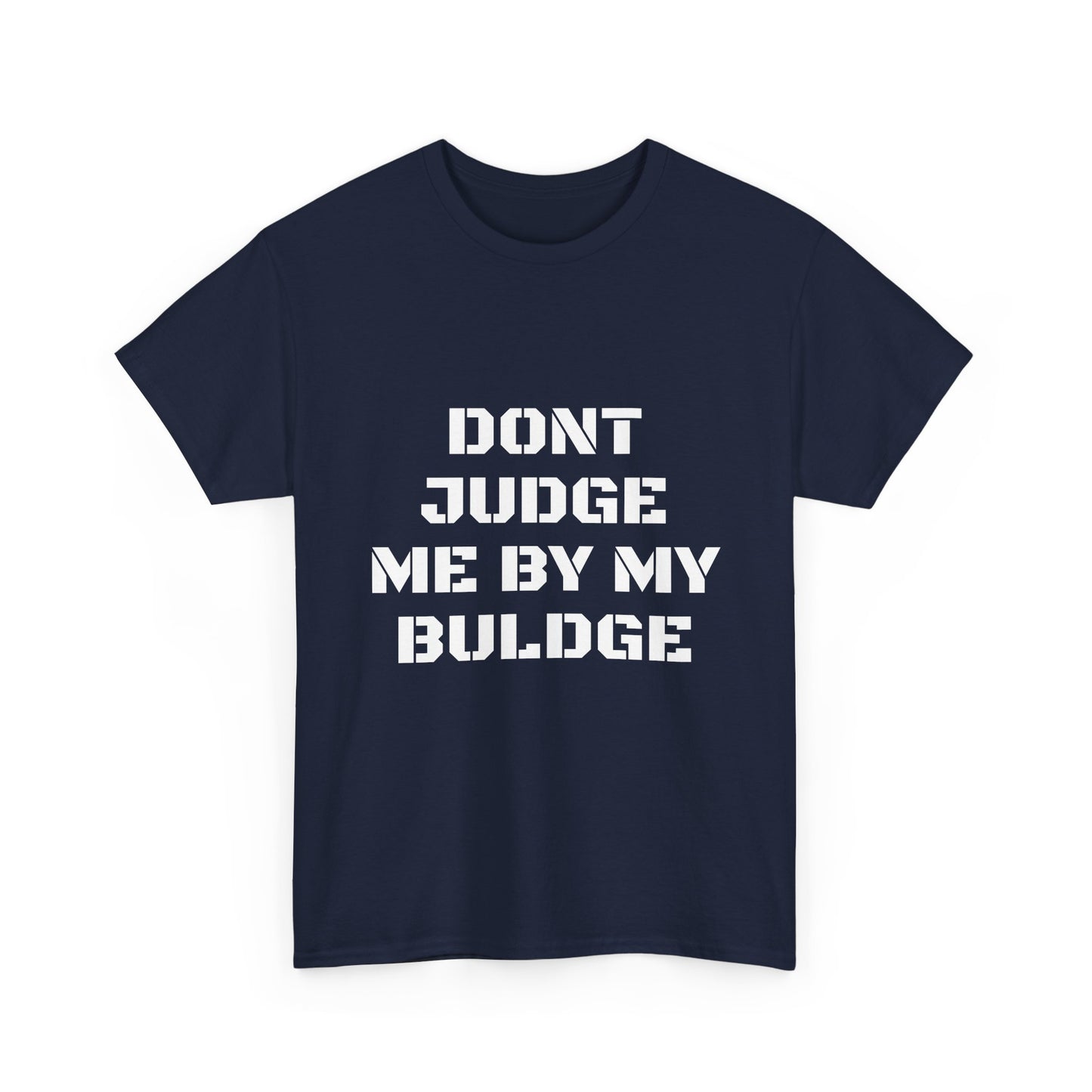 Don’t Judge Me By My Buldge T-Shirt — Funny Statement Graphic Tee