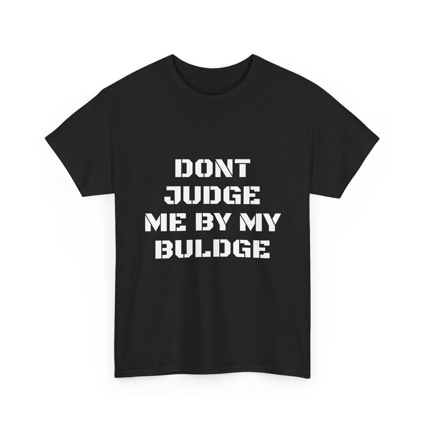 Don’t Judge Me By My Buldge T-Shirt — Funny Statement Graphic Tee