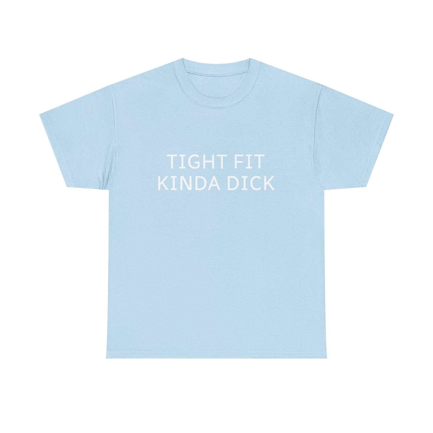 Graphic Tee — "Tight Fit Kinda Dick" Bold Statement Shirt