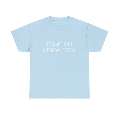 Graphic Tee — "Tight Fit Kinda Dick" Bold Statement Shirt
