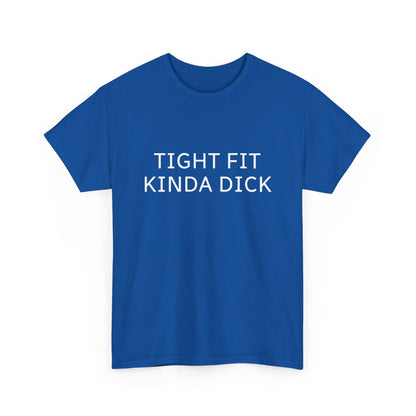 Graphic Tee — "Tight Fit Kinda Dick" Bold Statement Shirt