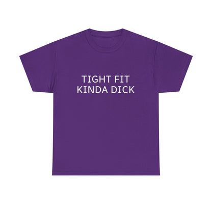 Graphic Tee — "Tight Fit Kinda Dick" Bold Statement Shirt