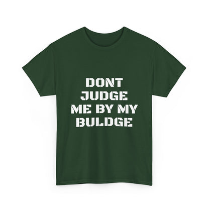 Don’t Judge Me By My Buldge T-Shirt — Funny Statement Graphic Tee