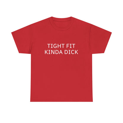 Graphic Tee — "Tight Fit Kinda Dick" Bold Statement Shirt
