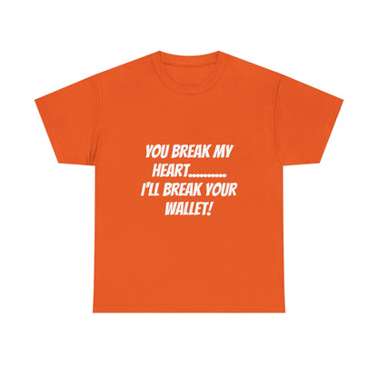 Break My Heart, Break Your Wallet T-Shirt