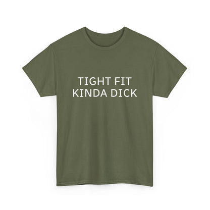Graphic Tee — "Tight Fit Kinda Dick" Bold Statement Shirt