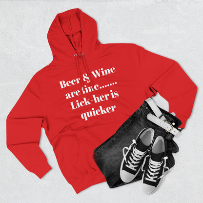 Hoodie — “Beer & Wine are fine... Lick her is quicker” Graphic Pullover