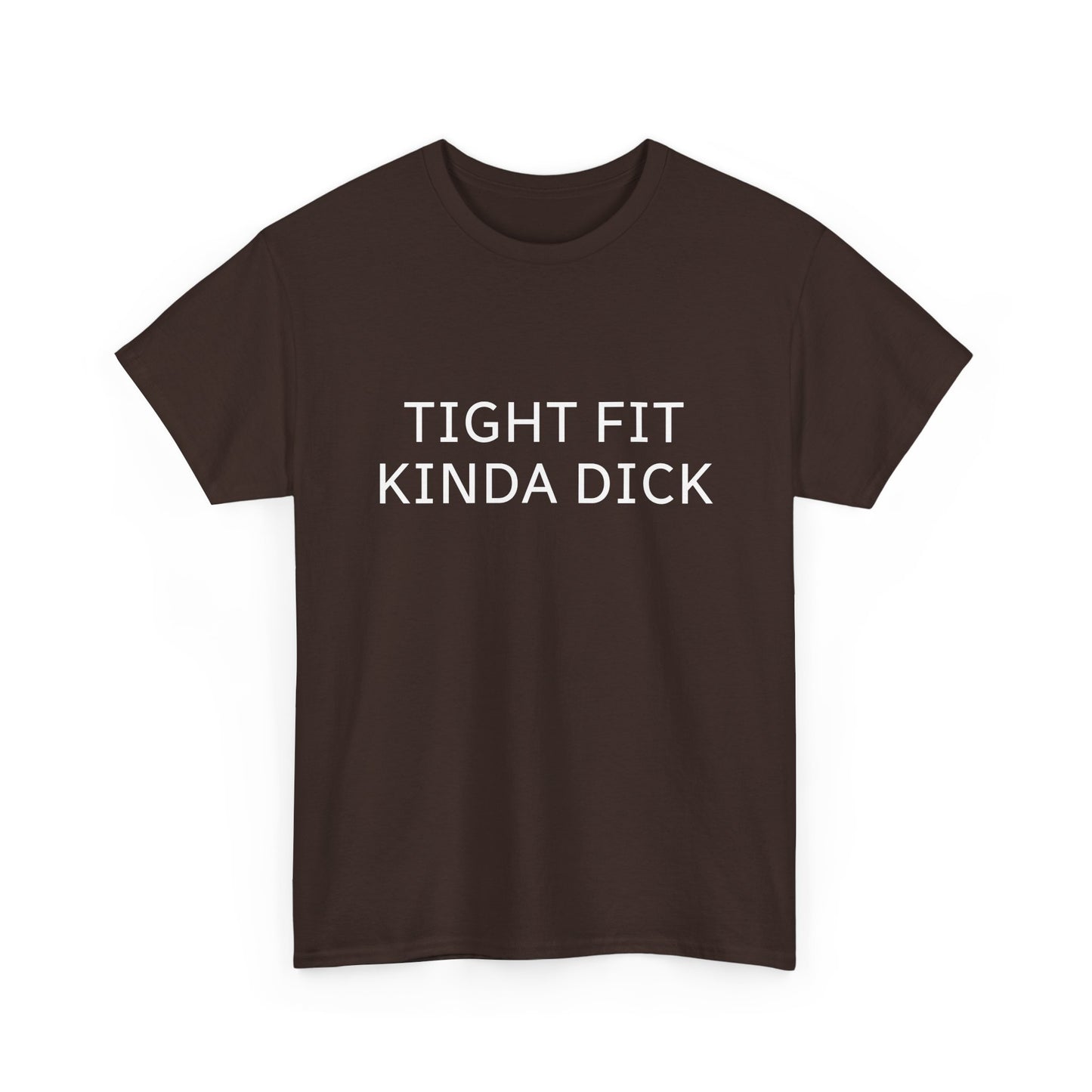 Graphic Tee — "Tight Fit Kinda Dick" Bold Statement Shirt