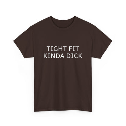 Graphic Tee — "Tight Fit Kinda Dick" Bold Statement Shirt