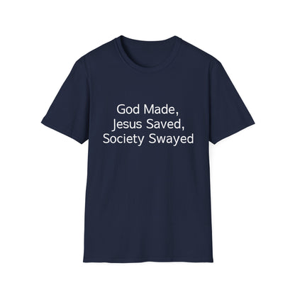 Christian Message T-Shirt — "God Made, Jesus Saved, Society Swayed"