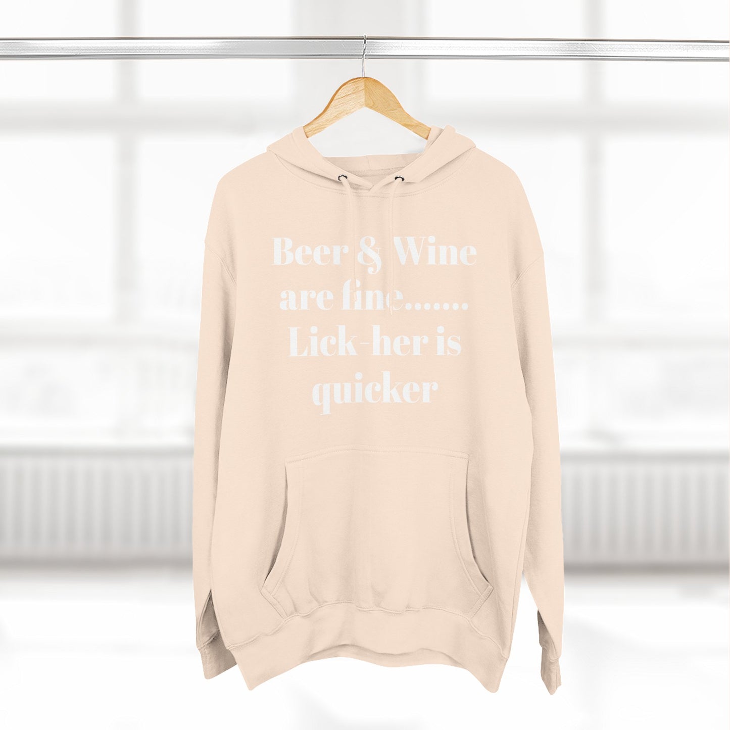 Hoodie — “Beer & Wine are fine... Lick her is quicker” Graphic Pullover