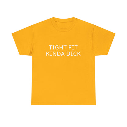 Graphic Tee — "Tight Fit Kinda Dick" Bold Statement Shirt