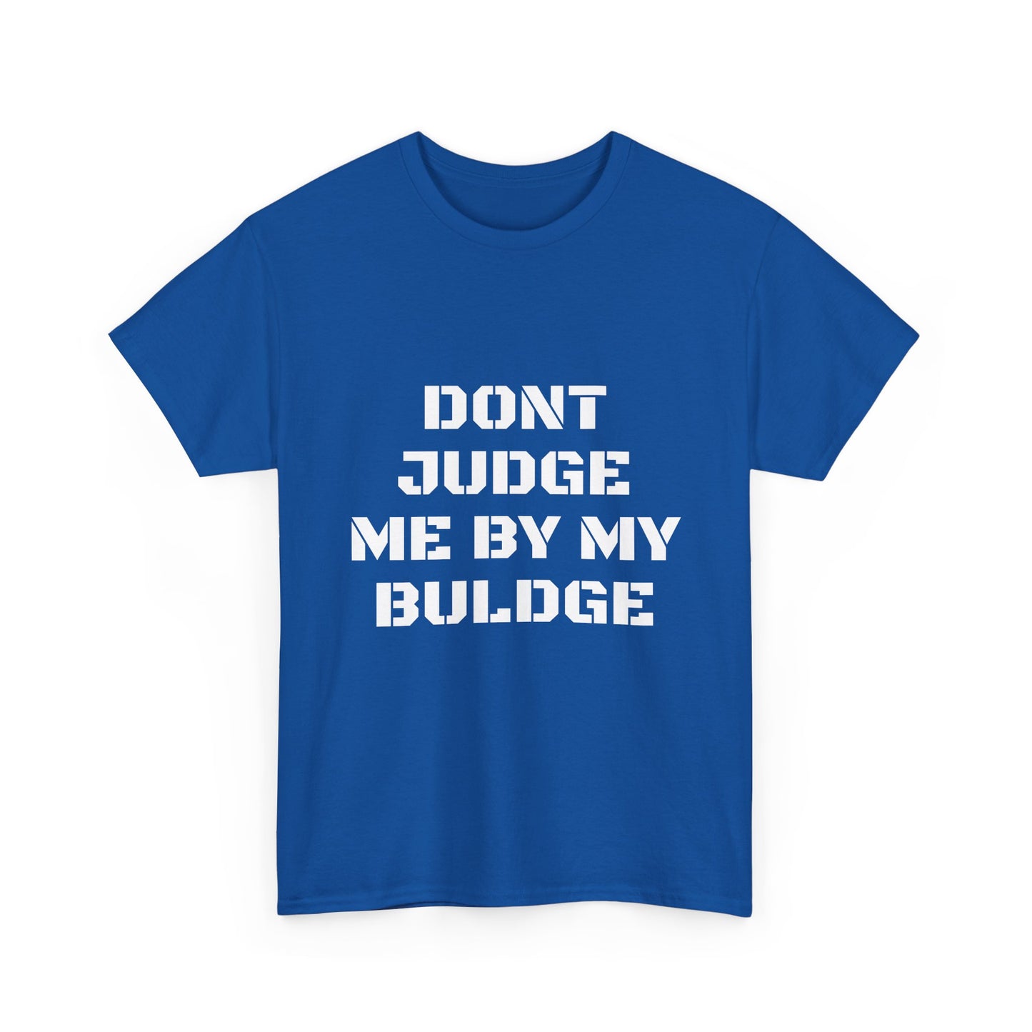 Don’t Judge Me By My Buldge T-Shirt — Funny Statement Graphic Tee