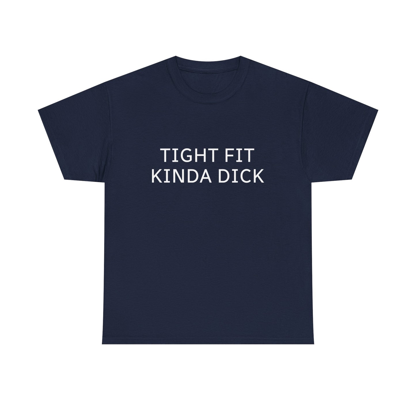 Graphic Tee — "Tight Fit Kinda Dick" Bold Statement Shirt