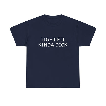 Graphic Tee — "Tight Fit Kinda Dick" Bold Statement Shirt