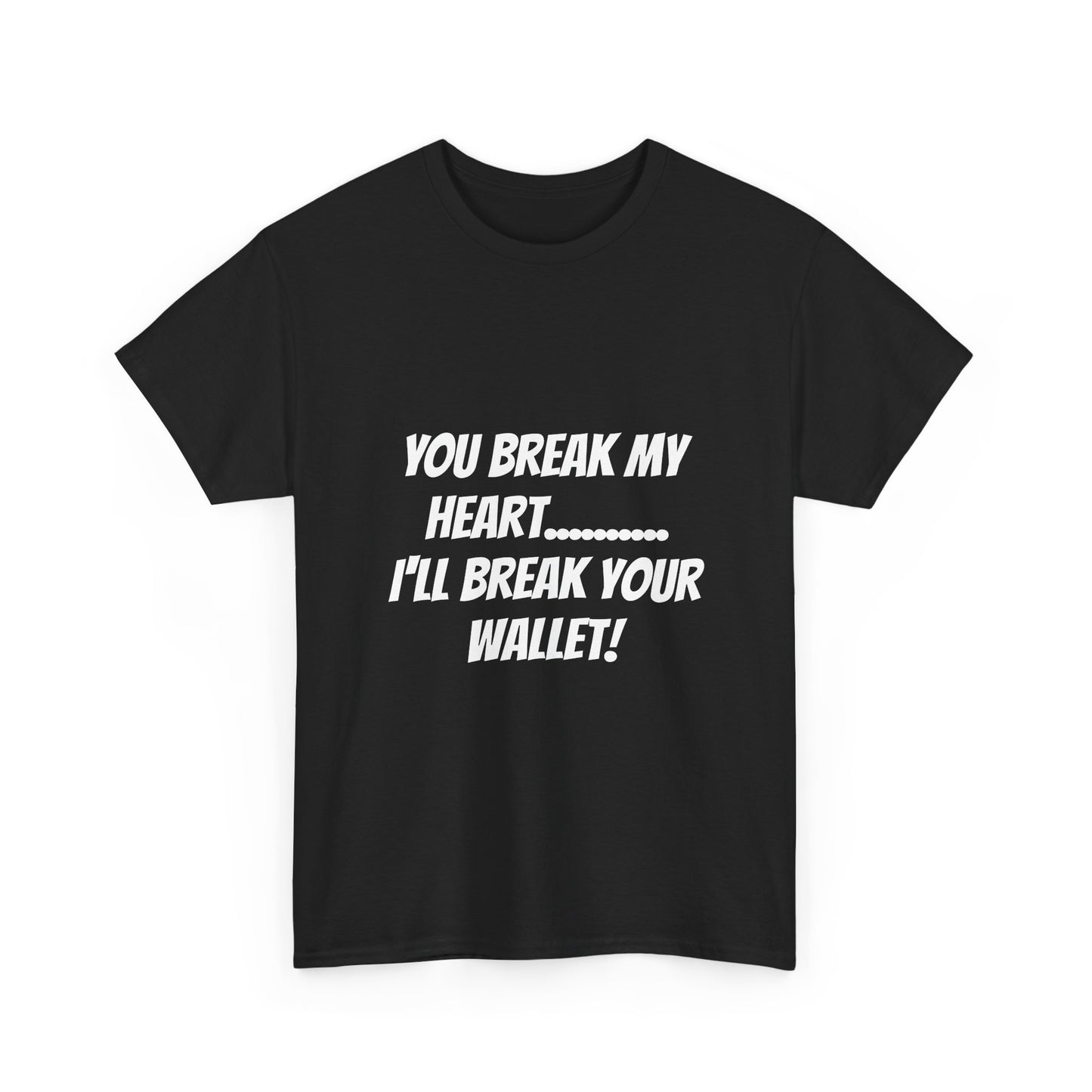 Break My Heart, Break Your Wallet T-Shirt