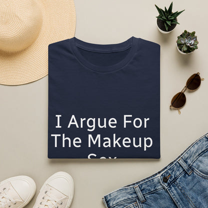 I Argue For The Makeup Sex T-Shirt — Funny Relationship Quote Tee