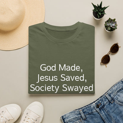 Christian Message T-Shirt — "God Made, Jesus Saved, Society Swayed"