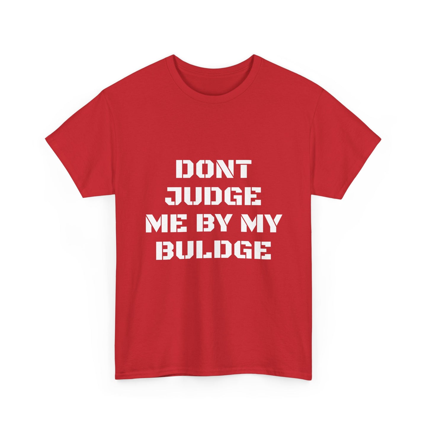 Don’t Judge Me By My Buldge T-Shirt — Funny Statement Graphic Tee