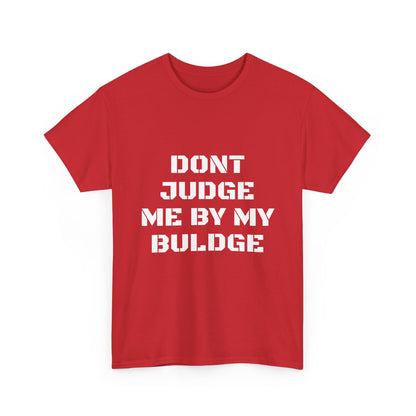 Don’t Judge Me By My Buldge T-Shirt — Funny Statement Graphic Tee