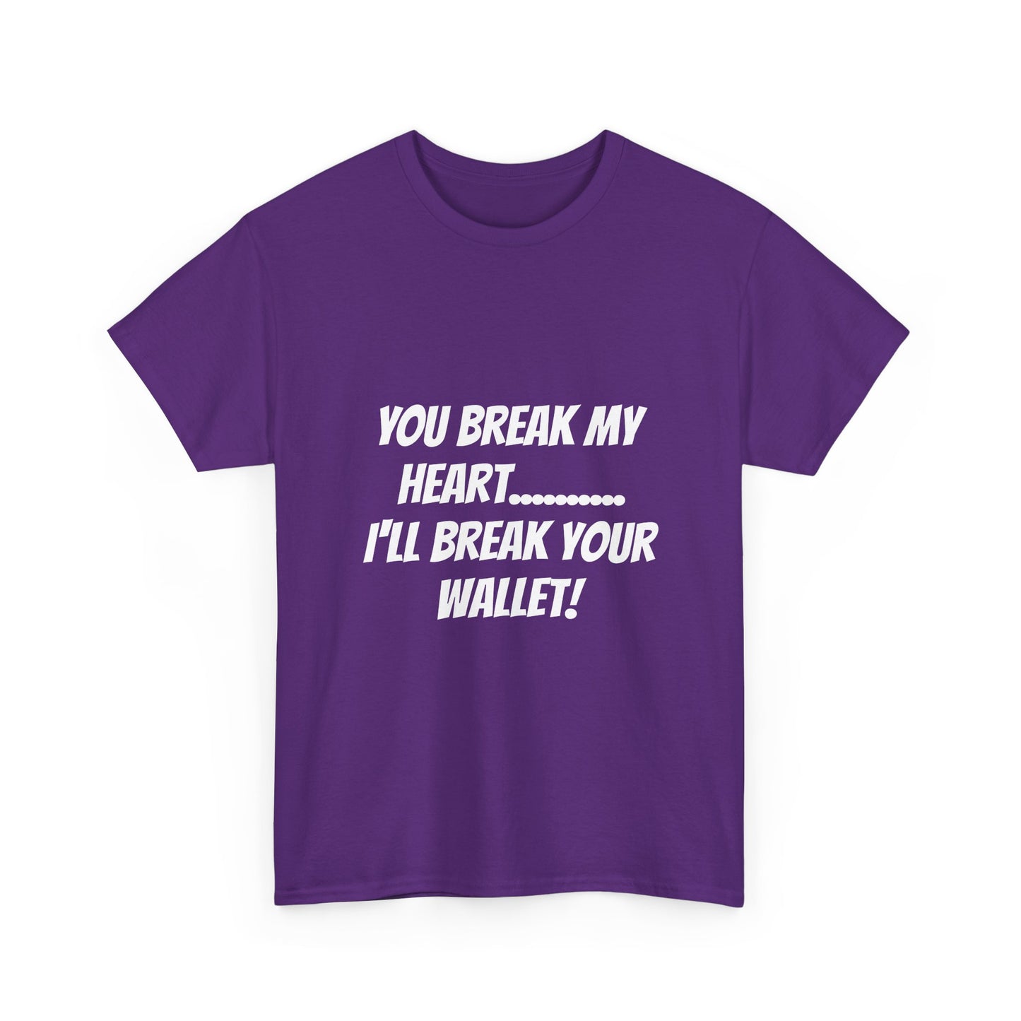 Break My Heart, Break Your Wallet T-Shirt