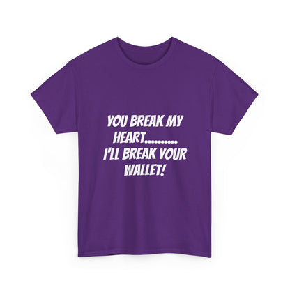 Break My Heart, Break Your Wallet T-Shirt