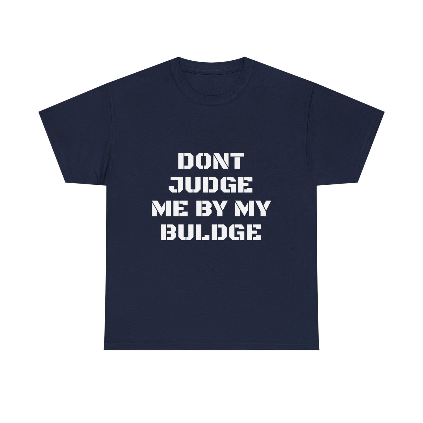 Don’t Judge Me By My Buldge T-Shirt — Funny Statement Graphic Tee