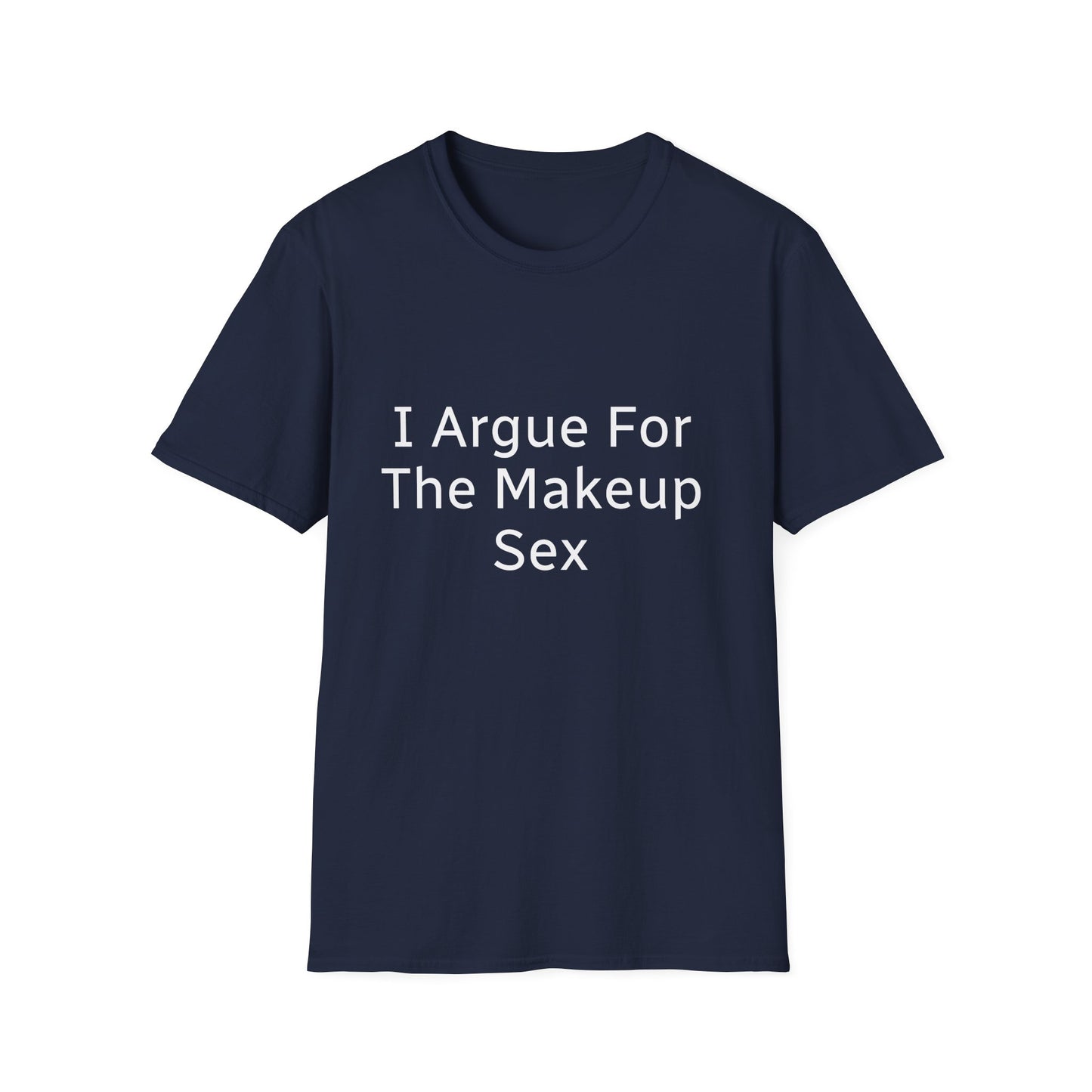 I Argue For The Makeup Sex T-Shirt — Funny Relationship Quote Tee
