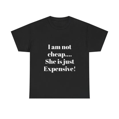 I Am Not Cheap… She Is Just Expensive T-Shirt