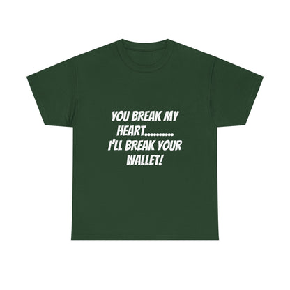 Break My Heart, Break Your Wallet T-Shirt