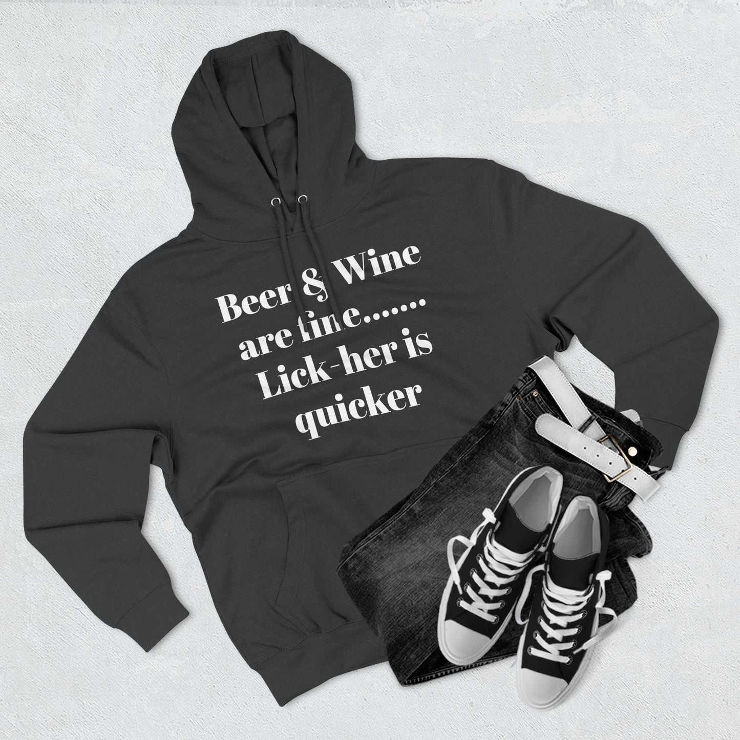 Hoodie — “Beer & Wine are fine... Lick her is quicker” Graphic Pullover