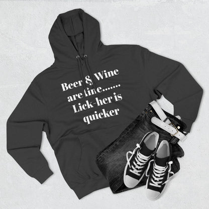 Hoodie — “Beer & Wine are fine... Lick her is quicker” Graphic Pullover