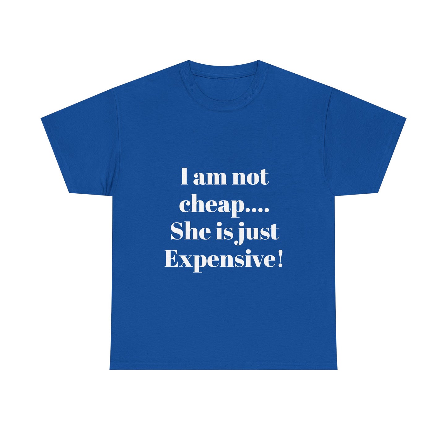 I Am Not Cheap… She Is Just Expensive T-Shirt
