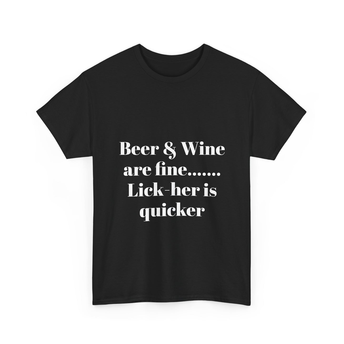 Graphic Tee — "Beer & Wine are fine... Lick her is quicker" Funny Bar Drinking Shirt