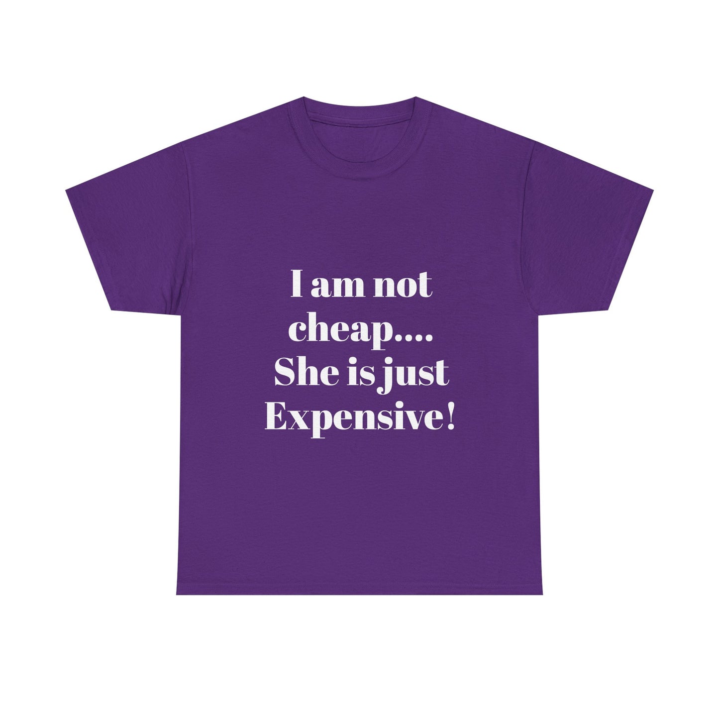 I Am Not Cheap… She Is Just Expensive T-Shirt