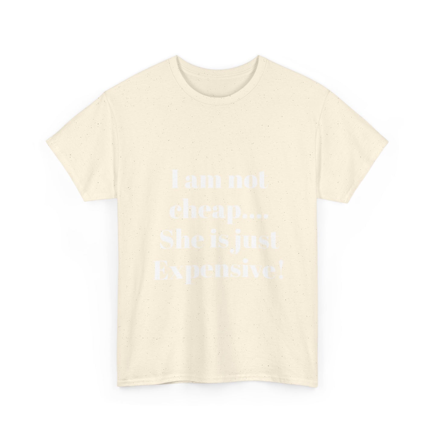 I Am Not Cheap… She Is Just Expensive T-Shirt