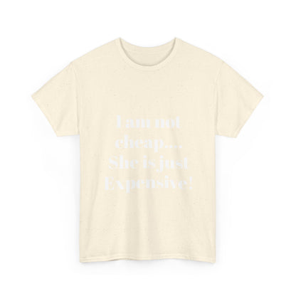I Am Not Cheap… She Is Just Expensive T-Shirt