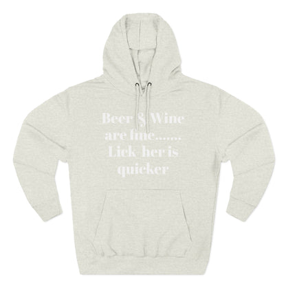 Hoodie — “Beer & Wine are fine... Lick her is quicker” Graphic Pullover