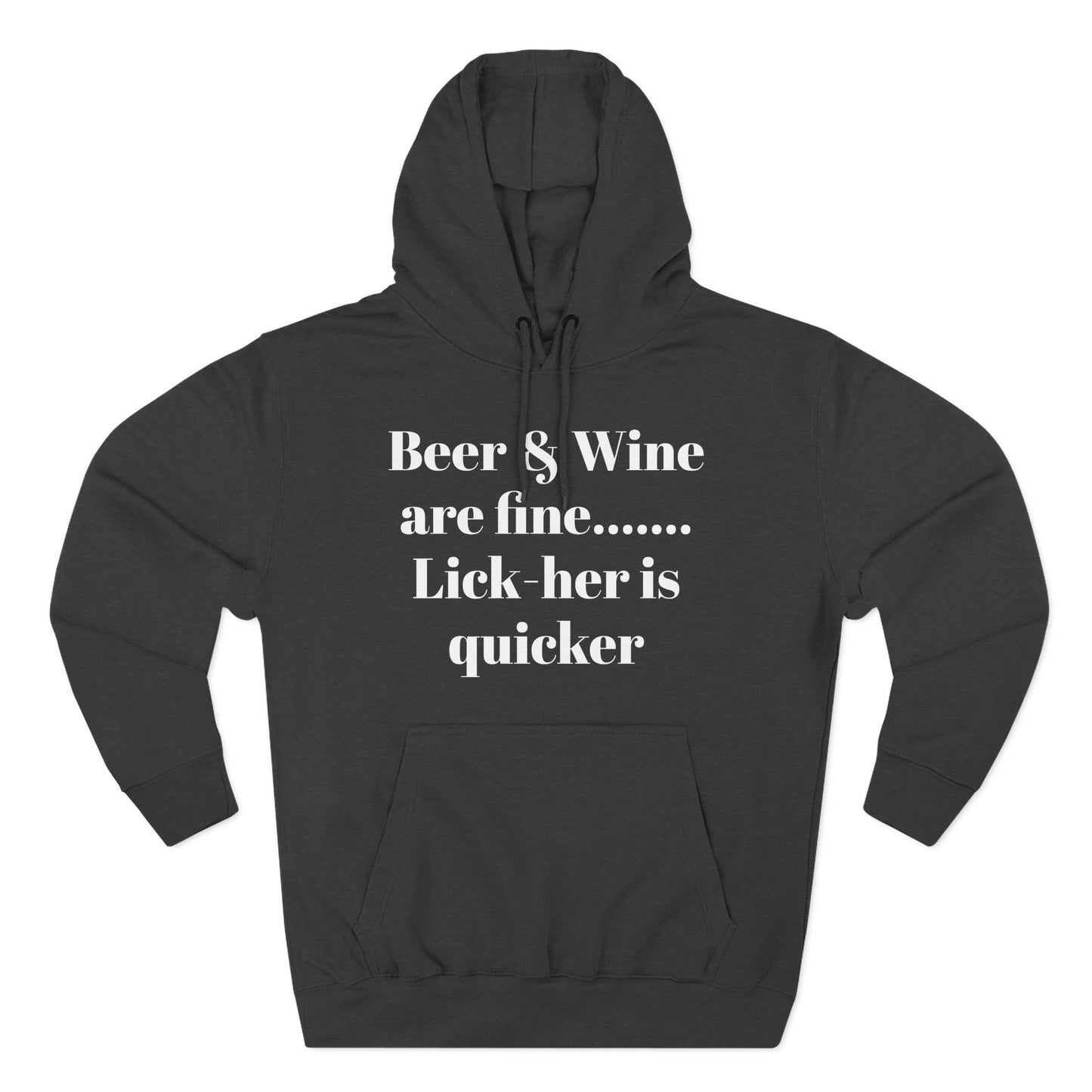Hoodie — “Beer & Wine are fine... Lick her is quicker” Graphic Pullover