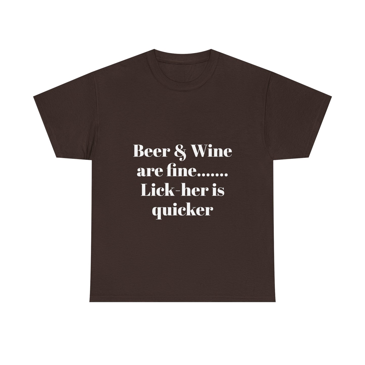 Graphic Tee — "Beer & Wine are fine... Lick her is quicker" Funny Bar Drinking Shirt