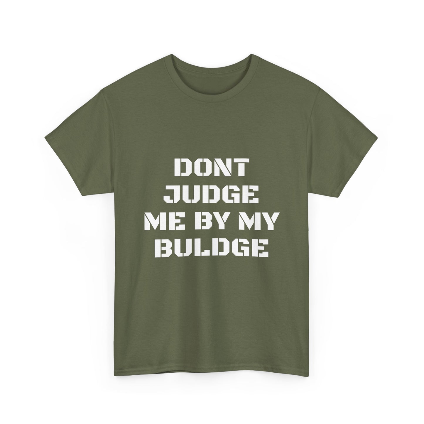 Don’t Judge Me By My Buldge T-Shirt — Funny Statement Graphic Tee